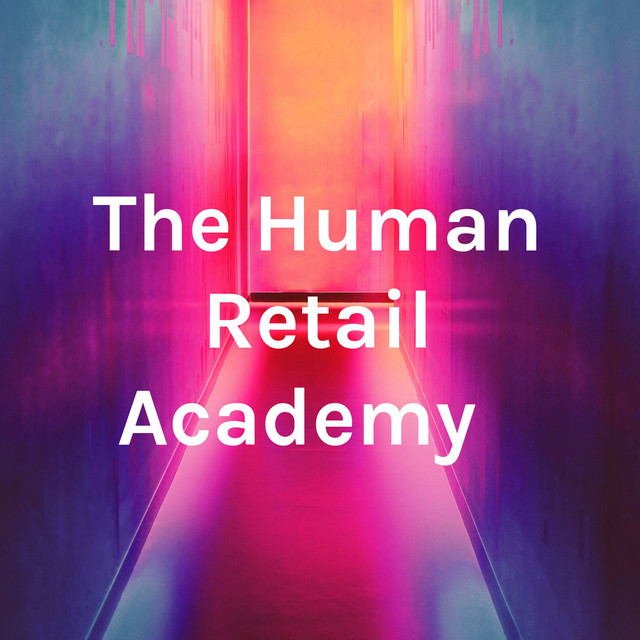 The Human Retail Academy ® | Podcast on Spotify