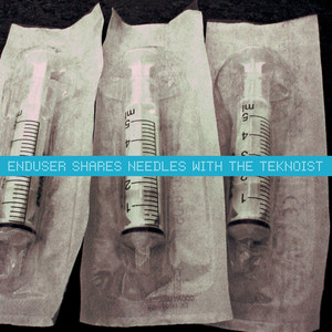 Enduser Shares Needles With The Teknoist cover