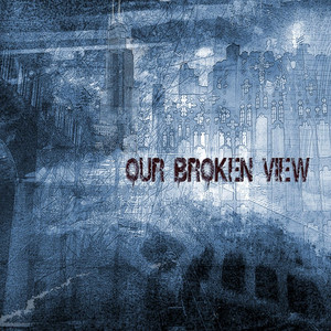 Our Broken View