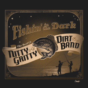 Fishin' In The Dark: The Best Of The Nitty Gritty Dirt Band album