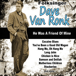 Folksinger Dave Van Ronk: He Was a Friend of Mine album