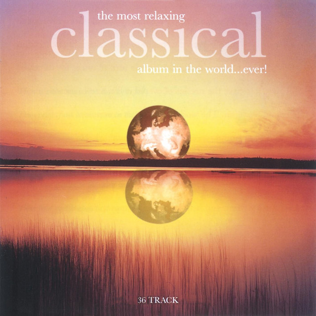 The Most Relaxing Classical Album In The World Ever By Various