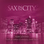 Sax In The City 2: Smooth Jazz Renditions Of Contemporary Romantic Classics cover
