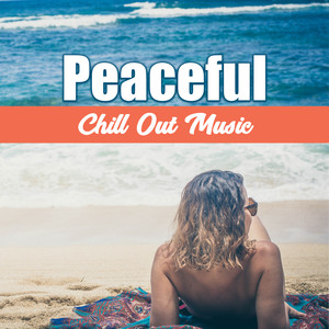 Peaceful Chill Out Music – Summer Hits 2017, Easy Listening, Chill Out Songs, Beach Lounge album
