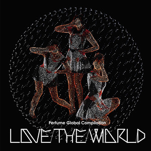 Perfume Global Compilation "Love the World" album