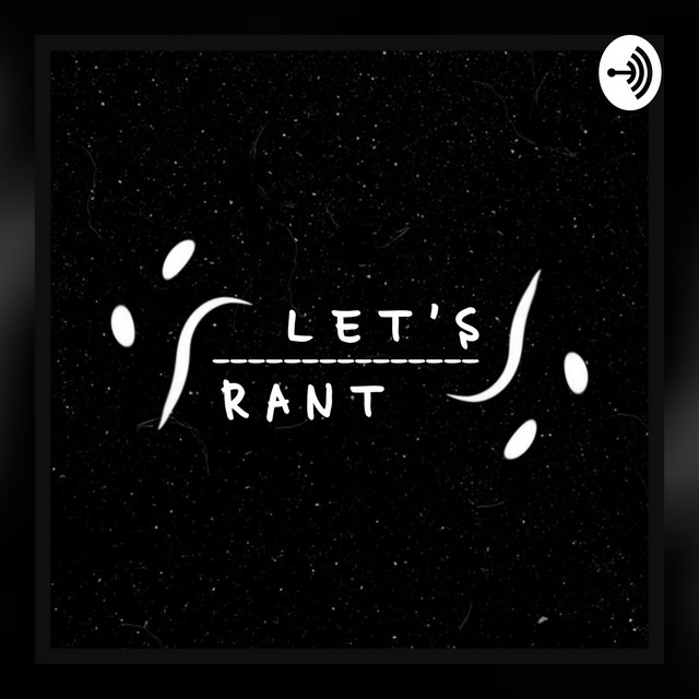 Let's Rant | Podcast on Spotify
