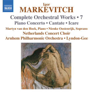 Markevitch: Orchestral Works, Vol. 7: Piano Concerto - Cantate - Icare album