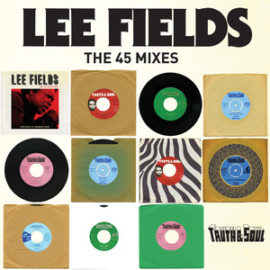 Truth & Soul presents Lee Fields (The 45 Mixes) album
