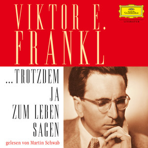 Viktor E. Frankl: ... trotzdem Ja zum Leben sagen