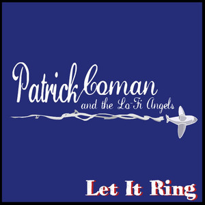 Patrick Coman and the Lo-Fi Angels & Patrick Coman & The Lo-Fi Angels