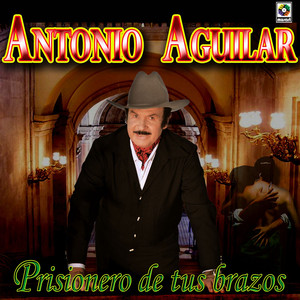 Prisionero De Tus Brazos - Antonio Aguilar album