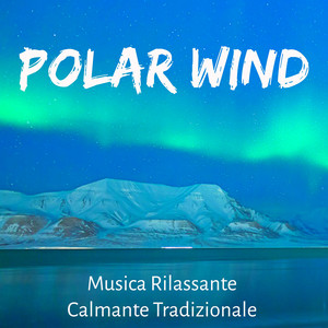 Polar Wind - Musica Rilassante Calmante Tradizionale per Regali di Natale Fiocco di Neve Esercizi Rilassamento con Suoni New Age della Natura Strumentali cover