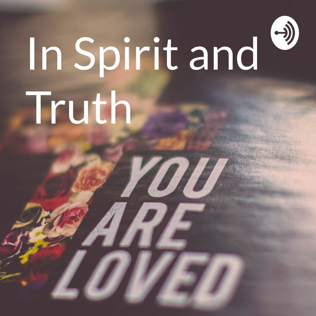 In Spirit and Truth | Podcast on Spotify