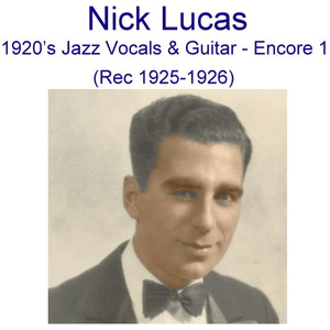 Nick Lucas 1920's Jazz Vocals & Guitar (Encore 1) [Recorded 1925-1926] cover