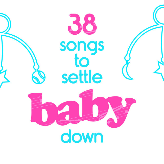 38 Songs to Settle Baby Down