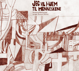 Jeg vil hjem til menneskene - Susanna Wallumrød synger Gunvor Hofmo album