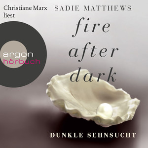 Fire After Dark, Folge 1: Dunkle Sehnsucht (Ungekürzte Fassung)