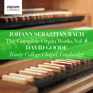 Johann Sebastian Bach: The Complete Organ Works Vol. 8 – Trinity College Chapel, Cambridge album