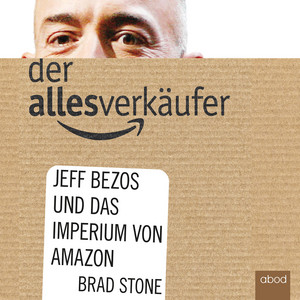 Der Allesverkäufer (Jeff Bezos und das Imperium von Amazon)