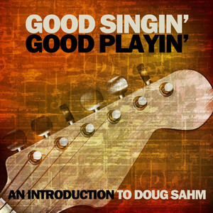 Good Singin' Good Playin': An Introduction to Doug Sahm album