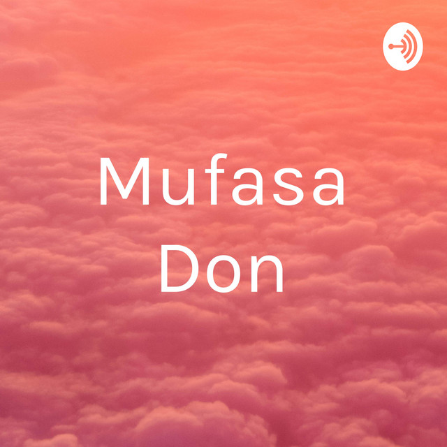Mufasa Don👑 | Podcast on Spotify