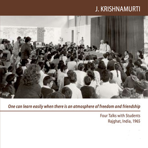 Rajghat 1965 - School Talks (Students) - One Can Learn Easily When There Is an Atmosphere of Freedom and Friendship