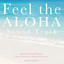 Feel the ALOHA Sound Track cover