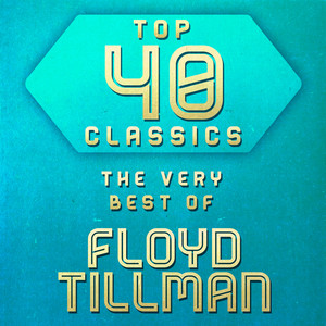 Top 40 Classics - The Very Best of Floyd Tillman album