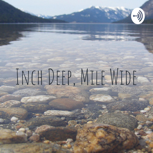 inch-deep-mile-wide-podcast-on-spotify