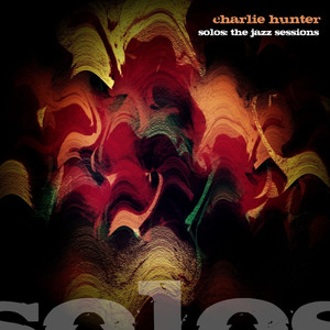 Solos - The Jazz Sessions (Charlie Hunter) album