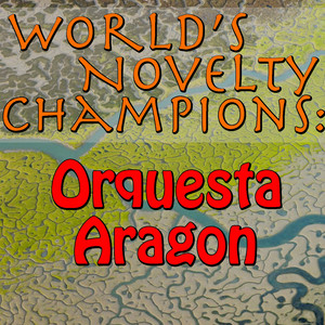 World's Novelty Champions: Orquesta Aragon album