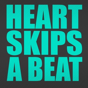 My Heart Skips Skips A Beat