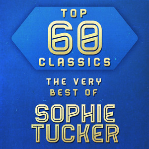 Top 60 Classics - The Very Best of Sophie Tucker album