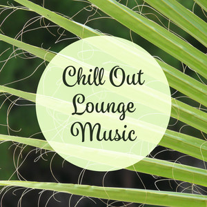 Chill Out Lounge Music – Rest with Summer Songs, Inner Relaxation, Beach House Music, Sounds to Calm Down album