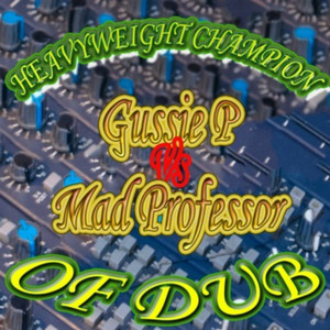 Heavyweight Champion of Dub (Gussie P vs Mad Professor) album