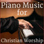 Piano Music for Christian Worship Featuring Ave Maria, How Great Thou Art, On Eagle's Wings, The Lord's Prayer, & More! Albumcover
