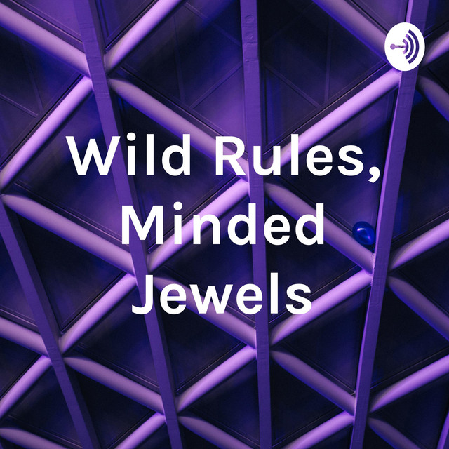 Wild Rules, Minded Jewels | Podcast on Spotify