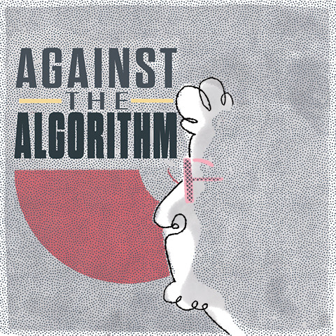 Against the Algorithm | Podcast on Spotify