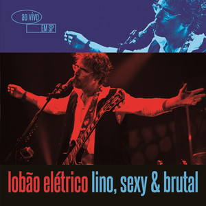 Lobão Elétrico Lino, Sexy & Brutal - Ao Vivo Em São Paulo (Deluxe Version) cover