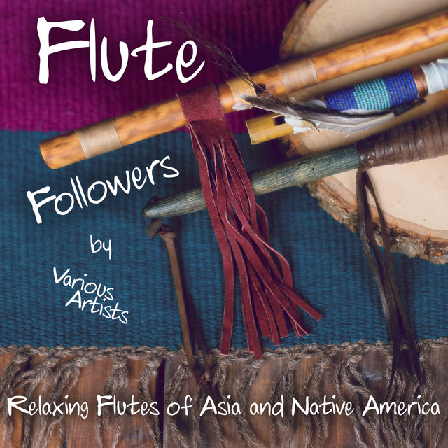 Flute Followers (30 Relaxing Cuts of Asian & Native American Flutes) Albumcover