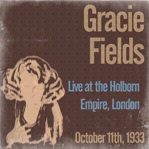 Gracie Fields Live at the Holborn Empire, London on October 11th, 1933 cover