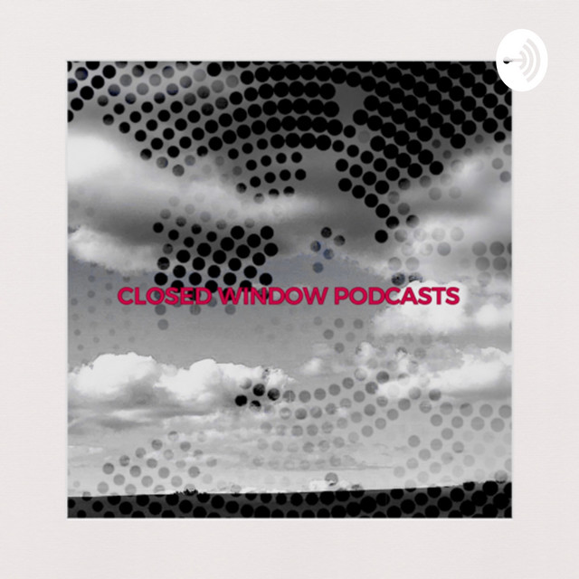 Closed Window | Podcast on Spotify