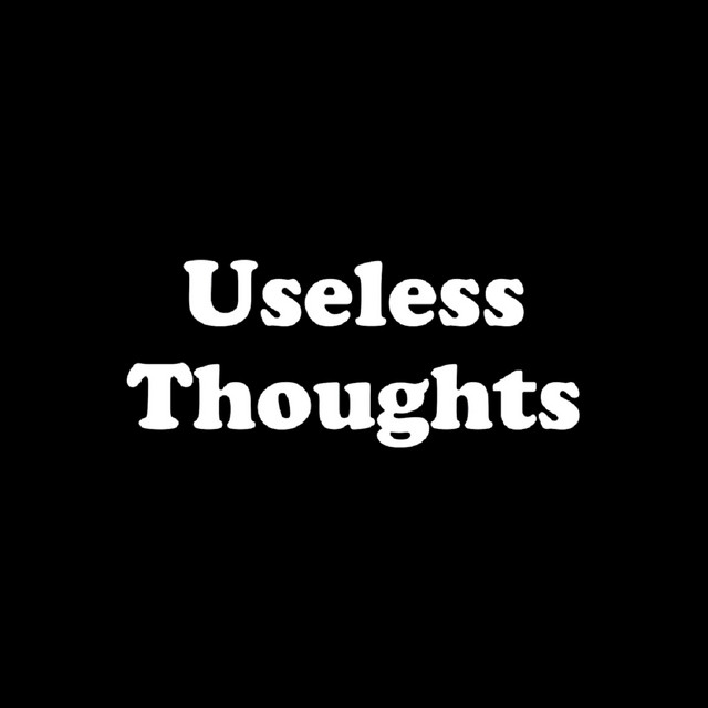 Useless Thoughts | Podcast on Spotify