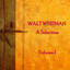 Walt Whitman - A Selection - Volume 1 cover