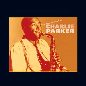 The Rise and Fall of Charlie Parker album