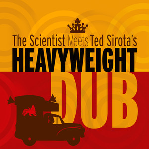 The Scientist Meets Ted Sirota's Heavyweight Dub album