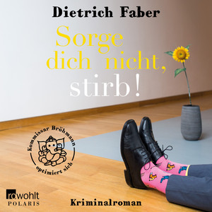 Sorge dich nicht, stirb! (Kommisar Bröhmann optimiert sich)
