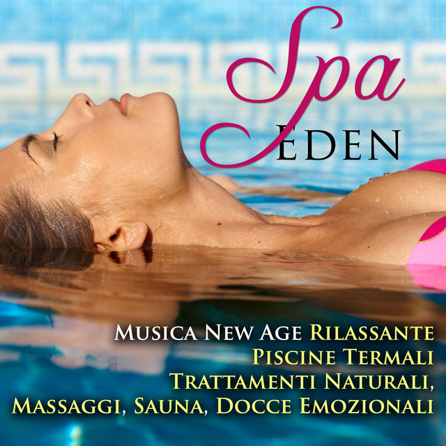 Spa Eden - Una Collezione della Miglior Musica New Age Rilassante per Hotel di Abano Terme e Piscine Termali per Trattamenti Naturali, Massaggi, Sauna, Docce Emozionali e per creare Atmosfere da Spa per Calmare Stati di Ansia e di Stress Albumcover