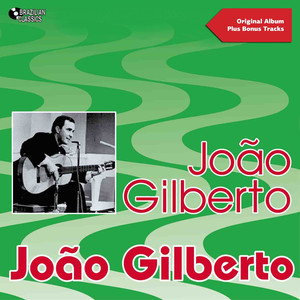 João Gilberto (feat. Walter Wanderley, Antônio Carlos Jobim,) [Original Bossa Nova Album Plus Bonus Tracks] album