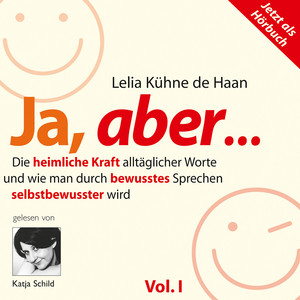 Ja, aber... Vol. 1 (Die heimliche Kraft alltäglicher Worte und wie man durch bewusstes Sprechen selbstbewusster wird. 5 ausgewählte Kapitel, gelesen von Katja Schild)